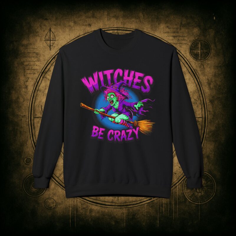 Witches Be Crazy Unisex Sweatshirt
