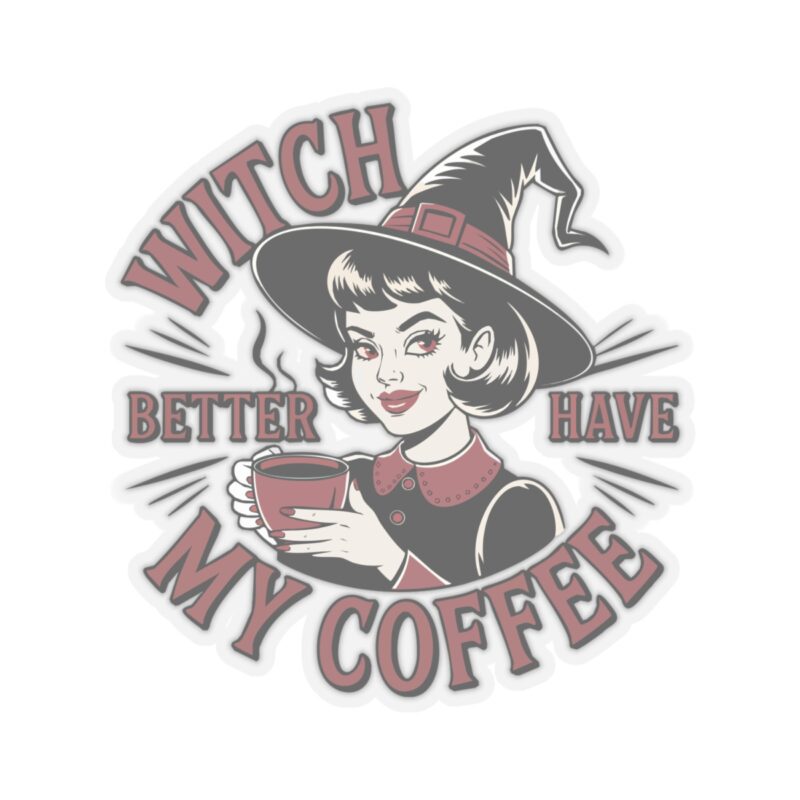 Witch Better Have My Coffee Kiss-Cut Sticker - Image 16