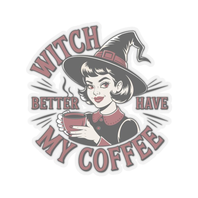 Witch Better Have My Coffee Kiss-Cut Sticker - Image 10