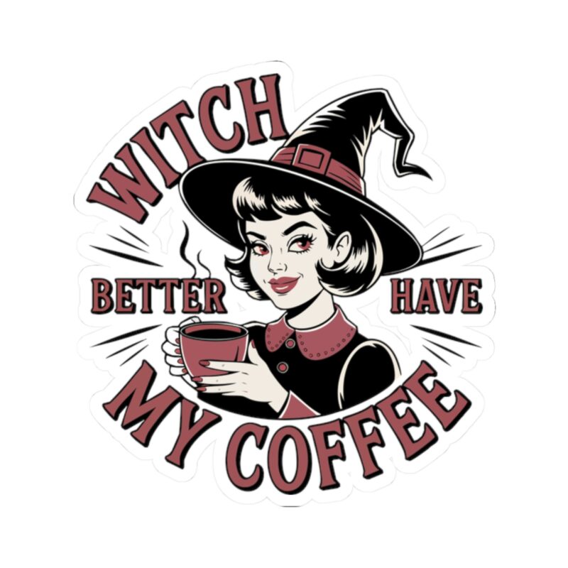 Witch Better Have My Coffee Kiss-Cut Sticker - Image 7