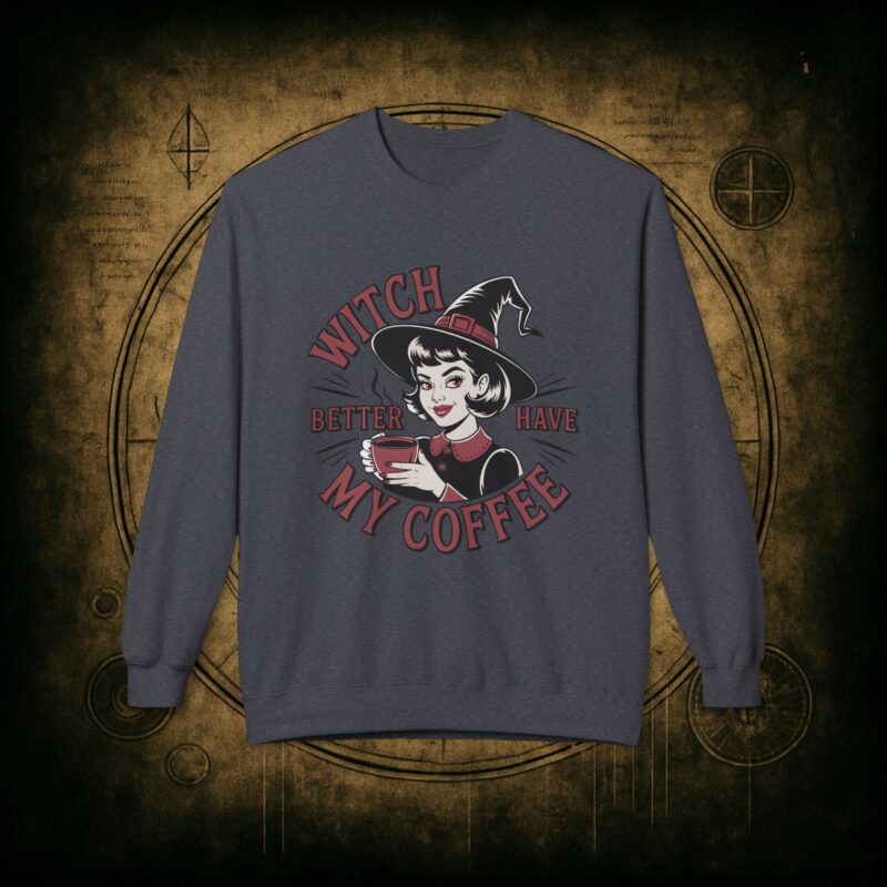 Witch Better Have My Coffee Unisex Sweatshirt - Image 22