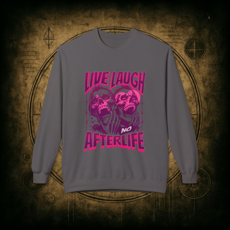 Live Laugh No Afterlife Unisex Sweatshirt - Image 31