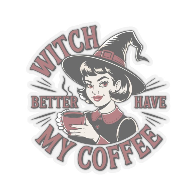Witch Better Have My Coffee Kiss-Cut Sticker - Image 19