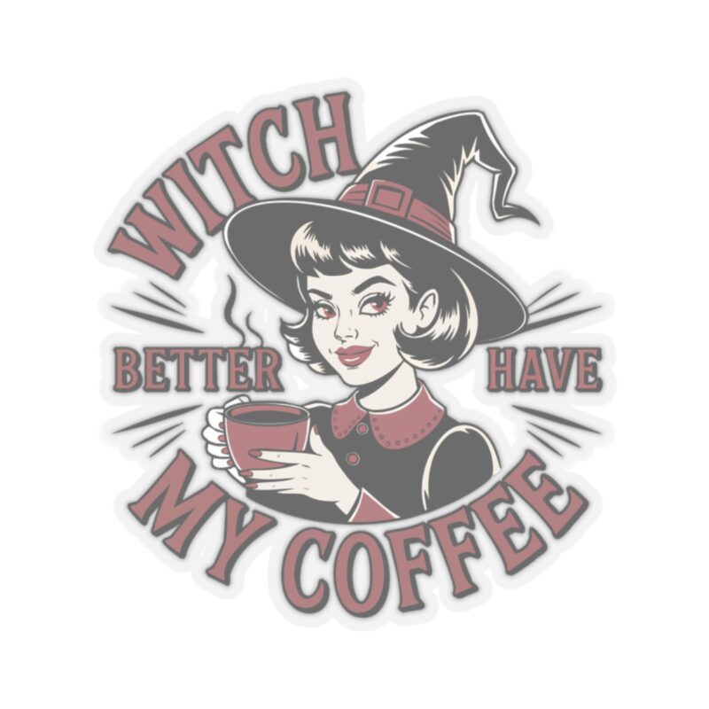 Witch Better Have My Coffee Kiss-Cut Sticker - Image 4