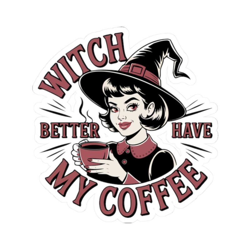 Witch Better Have My Coffee Kiss-Cut Sticker - Image 7