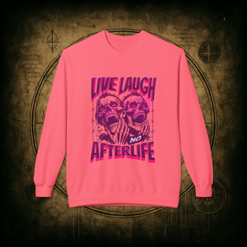 Live Laugh No Afterlife Unisex Sweatshirt