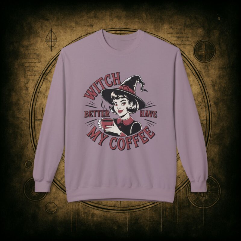 Witch Better Have My Coffee Unisex Sweatshirt