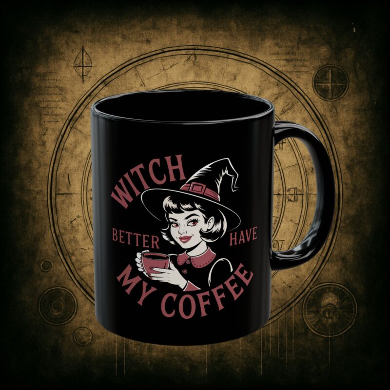 Witch Better Have My Coffee Ceramic Mug
